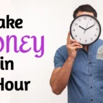 How to Make Money in One Hour: 15 Easy and Fast Ways to Earn Cash