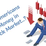 Why Most Americans Lose Money in the Stock Market? Let’s Understand